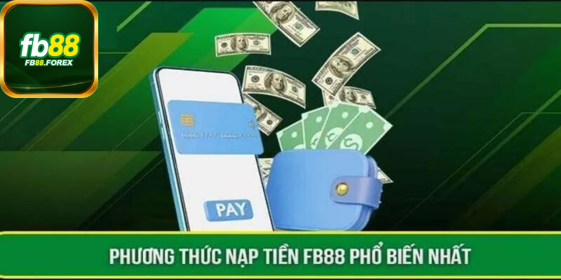 Nhà cái hỗ trợ 4 cách thức nạp tiền FB88 bạn nên biết